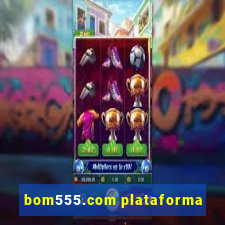 bom555.com plataforma